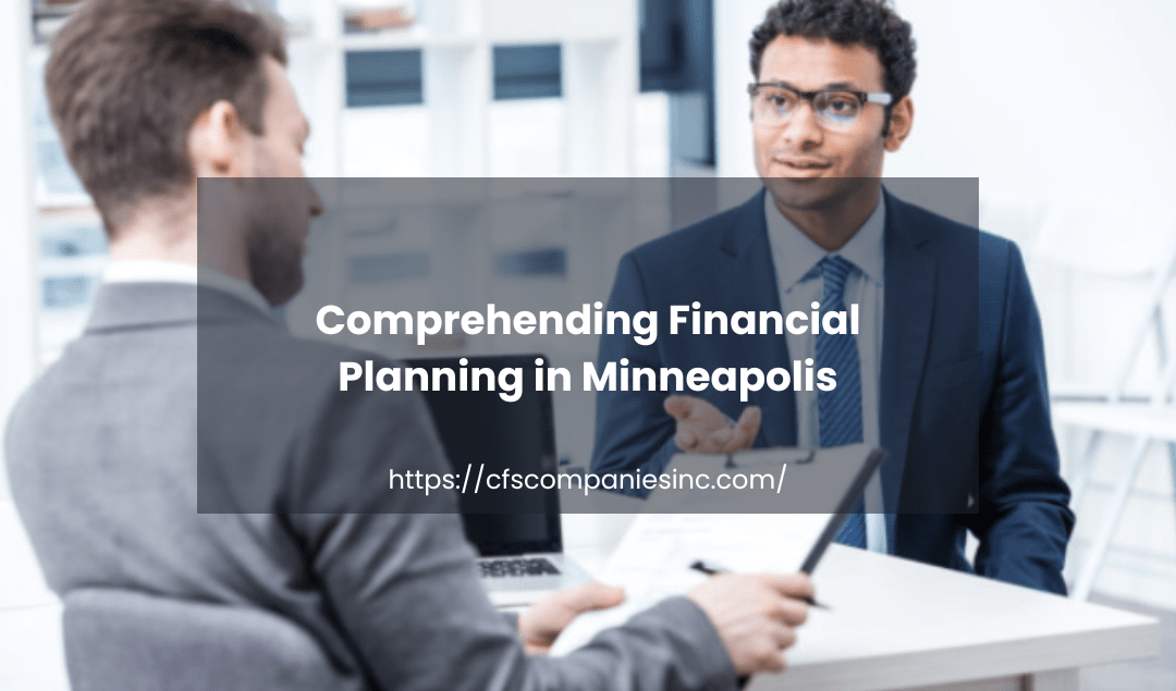 Comprehending Financial Planning in Minneapolis.