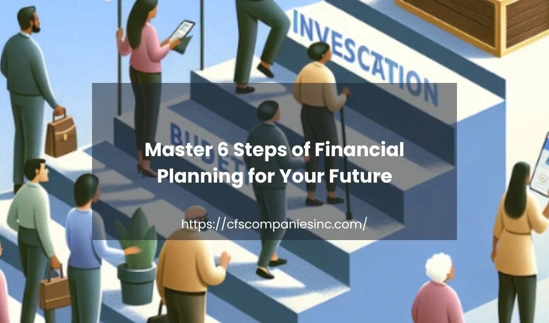 Master 6 Steps Of Financial Planning For Your Future