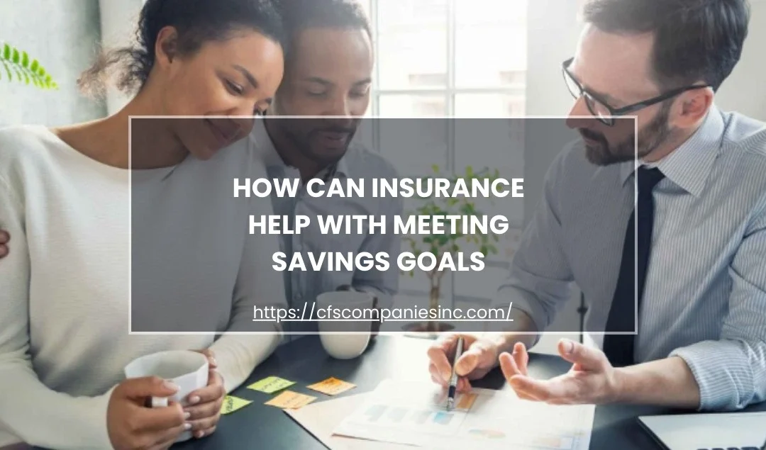 How Can Insurance Help with Meeting Savings Goals?