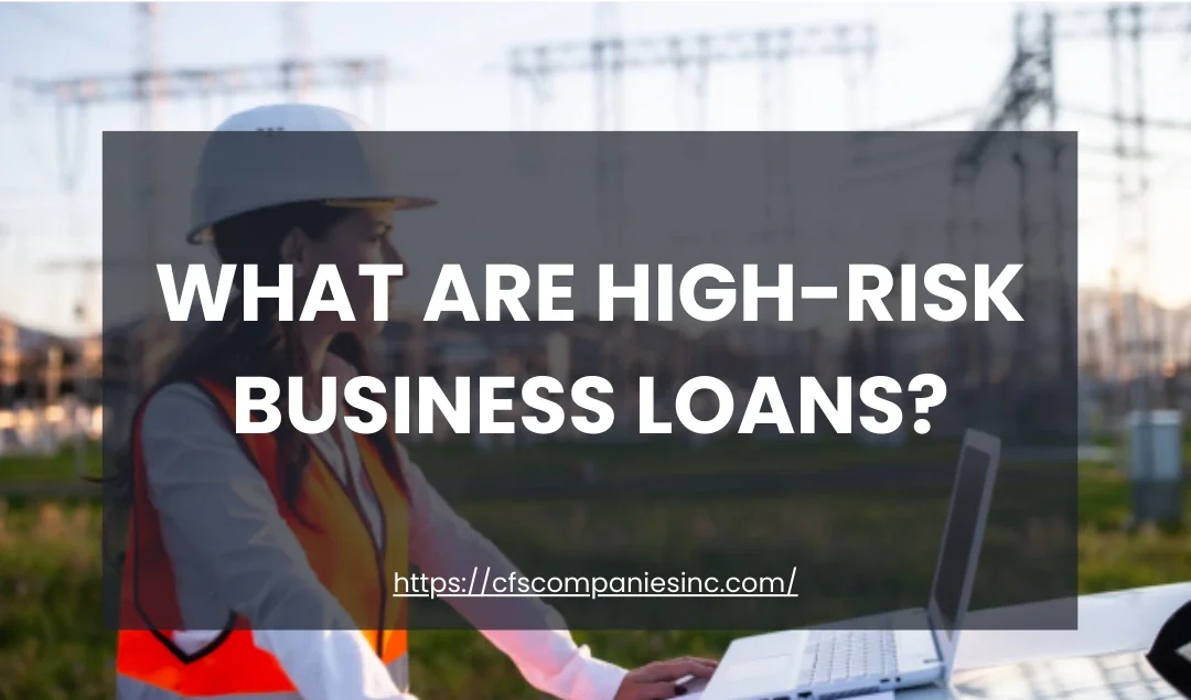 What Are High-Risk Business Loans? The Essential Guide