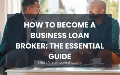 How to Become a Business Loan Broker: The Essential Guide