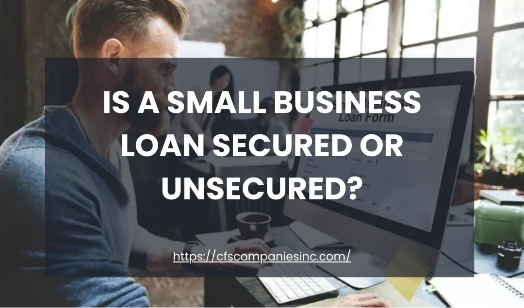 Is A Small Business Loan Secured or Unsecured? A Complete Guide for Business Owners