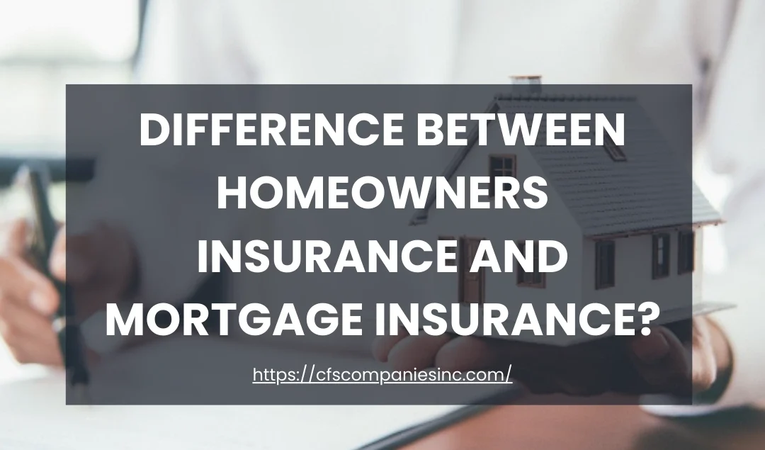 Difference Between Homeowners Insurance and Mortgage Insurance