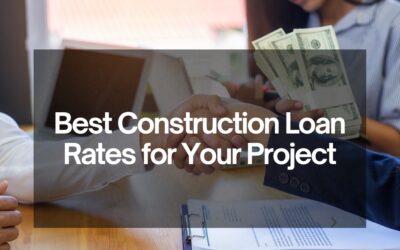 How to Get the Best Construction Loan Rates for Your Project